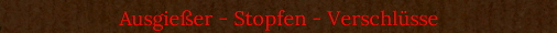 Ausgie�er - Stopfen - Verschl�sse