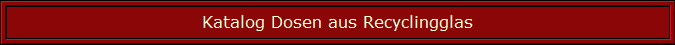 Katalog Dosen aus Recyclingglas