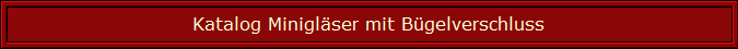 Katalog Minigläser mit Bügelverschluss