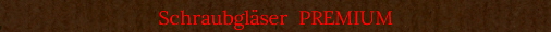 Schraubgl�ser  PREMIUM