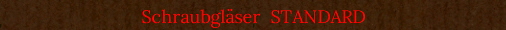 Schraubgl�ser  STANDARD