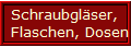 Schraubgläser, 
Flaschen, Dosen