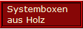Systemboxen 
aus Holz