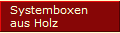 Systemboxen 
aus Holz